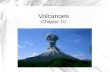 Volcanoes Chapter 10. Factors affecting Volcanic Eruptions The three main factors that determine how violent and explosive a volcanic eruption can be.