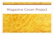 Magazine Cover Project. For this project you will start with an existing magazine cover…