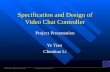 Specification and Design of Video Chat Controller Project Presentation Ye Tian Chunhua Li EECS 488 - Embedded Systems Professor: Dr.Papachristou.