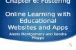 Chapter 6: Fostering Online Learning with Educational Websites and Apps Alexis Montgomery and Kendra Phipps.