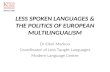 LESS SPOKEN LANGUAGES & THE POLITICS OF EUROPEAN MULTILINGUALISM Dr Eleni Markou Coordinator of Less Taught Languages Modern Language Centre.