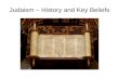 Judaism – History and Key Beliefs. History Judaism God enters into a relationship with the people he has created, as a personal partner in dialogue He.