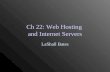 Ch 22: Web Hosting and Internet Servers LaShall Bates.