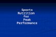 Sports Nutrition for Peak Performance. We have been discussing basic concepts of nutrition: - Food choices and nutritional guidelines - Food choices and.