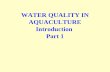 WATER QUALITY IN AQUACULTURE Introduction Part 1.