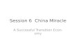 Session 6 China Miracle A Successful Transition Economy.