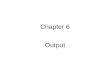 Chapter 6 Output. What is Output? What is output? Data that has been processed into a useful form, Output device is any hardware component that can convey.