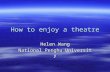 How to enjoy a theatre Helen Wang National Penghu University.
