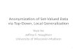 Anonymization of Set-Valued Data via Top-Down, Local Generalization Yeye He Jeffrey F. Naughton University of Wisconsin-Madison 1.