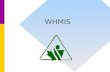 WHMIS. WHMIS stands for: W WORKPLACE H HAZARDOUS M MATERIALS I INFORMATION S SYSTEM.
