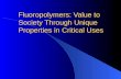 Fluoropolymers: Value to Society Through Unique Properties in Critical Uses.