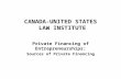 CANADA-UNITED STATES LAW INSTITUTE Private Financing of Entrepreneurships: Sources of Private Financing.