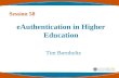 EAuthentication in Higher Education Tim Bornholtz Session 58.