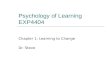 Psychology of Learning EXP4404 Chapter 1: Learning to Change Dr. Steve.