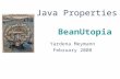 Java Properties BeanUtopia Yardena Meymann February 2008.