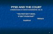 PTSD AND THE COURT A PRESENTATION BY HARVEY DONDERSHINE, MD, JD “THE PAST ISN’T DEAD, IT ISN’T EVEN PAST” William Faulkner William Faulkner 1.