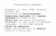 1 Programming Languages Examples: C, Java, HTML, Haskell, Prolog, SAS Also known as formal languages Completely described and rigidly governed by formal.
