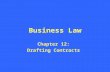 Business Law Chapter 12: Drafting Contracts. Legal Professionals and Contracts Law firms are often called upon to either assist in the creation of a contract.