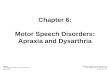 Chapter 6: Motor Speech Disorders: Apraxia and Dysarthria Justice Communication Sciences and Disorders: An Introduction Copyright ©2006 by Pearson Education,