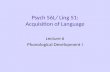 Psych 56L/ Ling 51: Acquisition of Language Lecture 6 Phonological Development I.