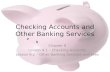 Checking Accounts and Other Banking Services Chapter 9 Lesson 9.1 – Checking Accounts Lesson 9.2 – Other Banking Services and Fees.