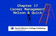 Chapter 17 Career Management Nelson & Quick. Why Understand Careers If we know what to look forward to, we can be proactive in planning As managers, we.