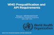WHO Prequalification and API Requirements Maryam MEHMANDOUST Prequalification of Medicines Programme QSM / EMP / HSS Quality of Active Pharmaceutical Ingredients,