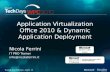 Application Virtualization Office 2010 & Dynamic Application Deployment Nicola Ferrini IT PRO Trainer info@nicolaferrini.it.
