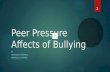 Peer Pressure Affects of Bullying BY DAWSON EICHHORN & ANNABELLA HARKINS 1.