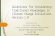 Guidelines for Considering Traditional Knowledges in Climate Change Initiatives Version 1.0 Presentation by: Joe Hostler (Yurok Tribe) Climate & Traditional.