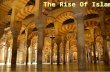 The Rise Of Islam. 570-632 A.D. Born in Mecca Belief: Angel Gabriel delivered a message by Allah Revelations were written down Holy text became the Qu’ran.
