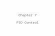 Chapter 7 PID Control. Overall Course Objectives Develop the skills necessary to function as an industrial process control engineer. –Skills Tuning loops.