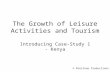The Growth of Leisure Activities and Tourism Introducing Case-Study 1 - Kenya © Penstone Productions.