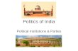 Politics of India Political Institutions & Parties.
