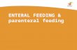 ENTERAL FEEDING & parenteral feeding. 2 Objectives of lecture By the end of this lecture you will be able to: Discuss the components of enteral feeding.