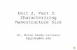 Unit 2, Part 3: Characterizing Nanostructure Size Dr. Brian Grady-Lecturer bpgrady@ou.edu.