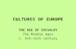 CULTURES OF EUROPE THE AGE OF CHIVALRY The Middle Ages c. 5th-15th century.