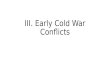 III. Early Cold War Conflicts. Korean War Cuban Missile Crisis.