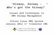 “Airway, Airway – Who’s got the Airway?” Issues and Techniques in EMS Airway Management Silver Cross EMS System January 2012 1 st Trimester CME.