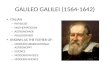 GALILEO GALILEI (1564-1642) ITALIAN – PHYSICIST – MATHEMATICIAN – ASTRONOMER – PHILOSOPHER KNOWN AS THE FATHER OF: – MODERN OBSERVATIONAL ASTRONOMY – SCIENCE.