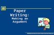 Modified from Resources of the Purdue University Writing Lab Paper Writing: Making an Argument.