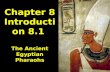 Chapter 8 Introduction 8.1 The Ancient Egyptian Pharaohs.