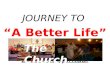 JOURNEY TO “A Better Life” Let's Get Spiritual The Church.