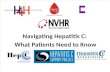 Navigating Hepatitis C: What Patients Need to Know avigating Hepatitis C: What Patients Need to Know Need to Know.