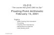 Floating Point Arithmetic February 15, 2001 Topics IEEE Floating Point Standard Rounding Floating Point Operations Mathematical properties IA32 floating.