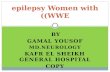 BY GAMAL YOUSOF MD.NEUROLOGY KAFR EL SHEIKH GENERAL HOSPITAL COPY epilepsy Women with ((WWE.