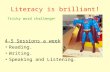 Literacy is brilliant! 4-5 Sessions a week Reading. Writing. Speaking and Listening. Tricky word challenge!