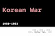 김회연, 이서영, 한승연, 김소현, Betsy Yan, 설미선. Ⅰ. Background of Korean War Ⅱ. Process of Korean War Ⅲ. Effects of Korean war Ⅳ. Intervention of International
