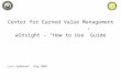 Center for Earned Value Management wInsight – “How to Use” Guide Last Updated: Aug 2007.