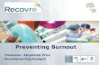 Preventing Burnout Presenter: Stephanie Price Provisional Psychologist.